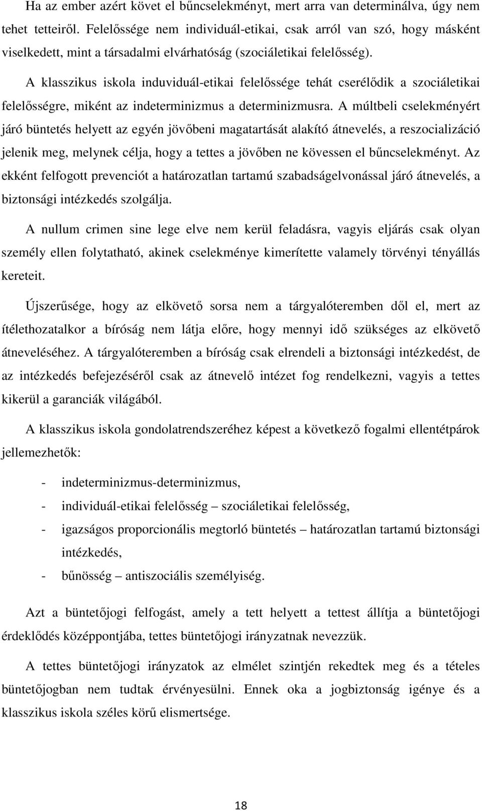 A klasszikus iskola induviduál-etikai felelőssége tehát cserélődik a szociáletikai felelősségre, miként az indeterminizmus a determinizmusra.