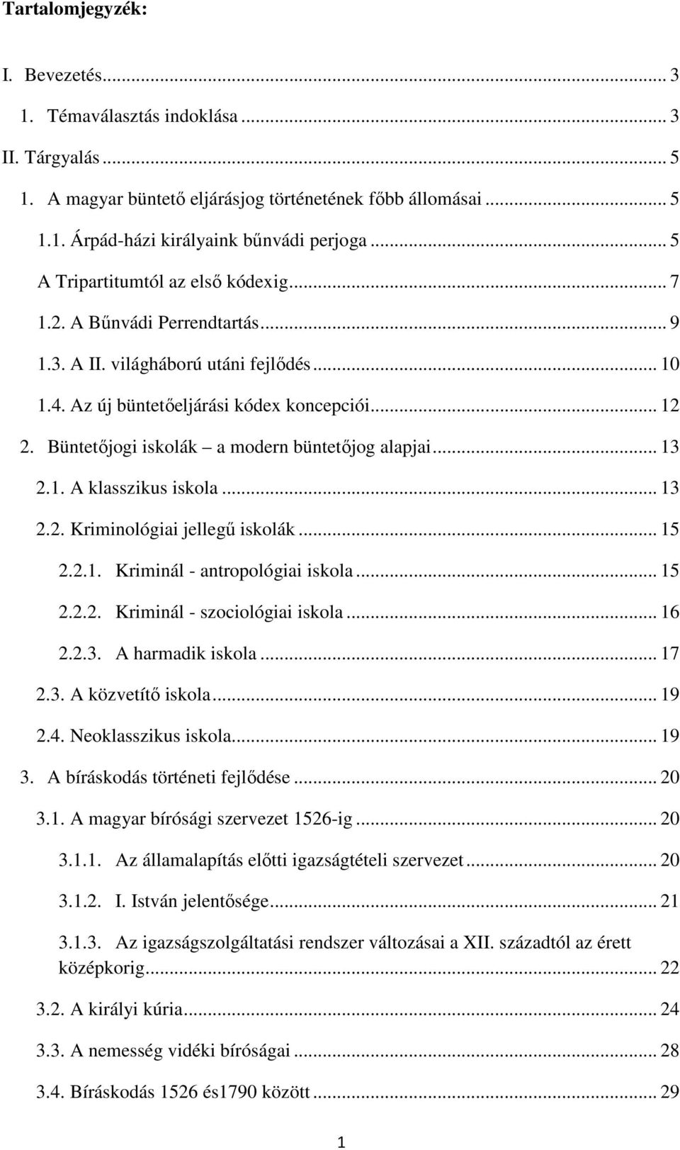 Büntetőjogi iskolák a modern büntetőjog alapjai... 13 2.1. A klasszikus iskola... 13 2.2. Kriminológiai jellegű iskolák... 15 2.2.1. Kriminál - antropológiai iskola... 15 2.2.2. Kriminál - szociológiai iskola.