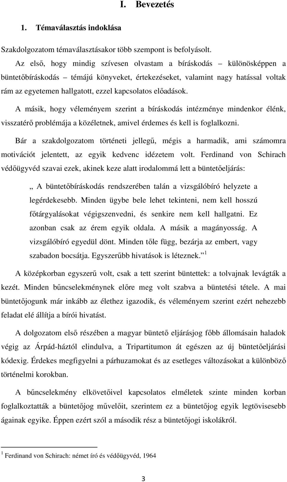 előadások. A másik, hogy véleményem szerint a bíráskodás intézménye mindenkor élénk, visszatérő problémája a közéletnek, amivel érdemes és kell is foglalkozni.