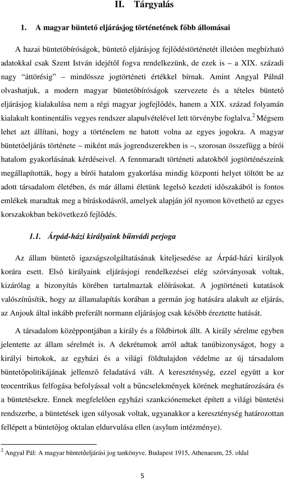 ezek is a XIX. századi nagy áttörésig mindössze jogtörténeti értékkel bírnak.