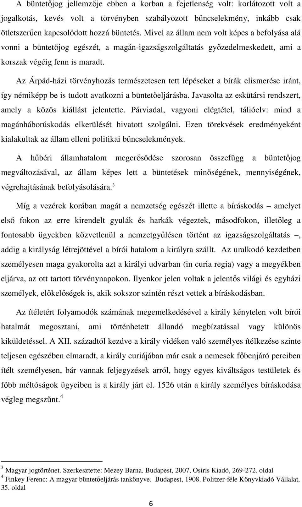 Az Árpád-házi törvényhozás természetesen tett lépéseket a bírák elismerése iránt, így némiképp be is tudott avatkozni a büntetőeljárásba.