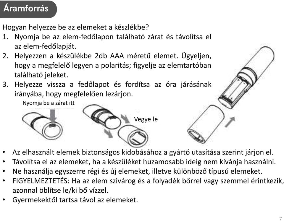 Nyomja be a zárat itt Vegye le Az elhasznált elemek biztonságos kidobásához a gyártó utasítása szerint járjon el. Távolítsa el az elemeket, ha a készüléket huzamosabb ideig nem kívánja használni.