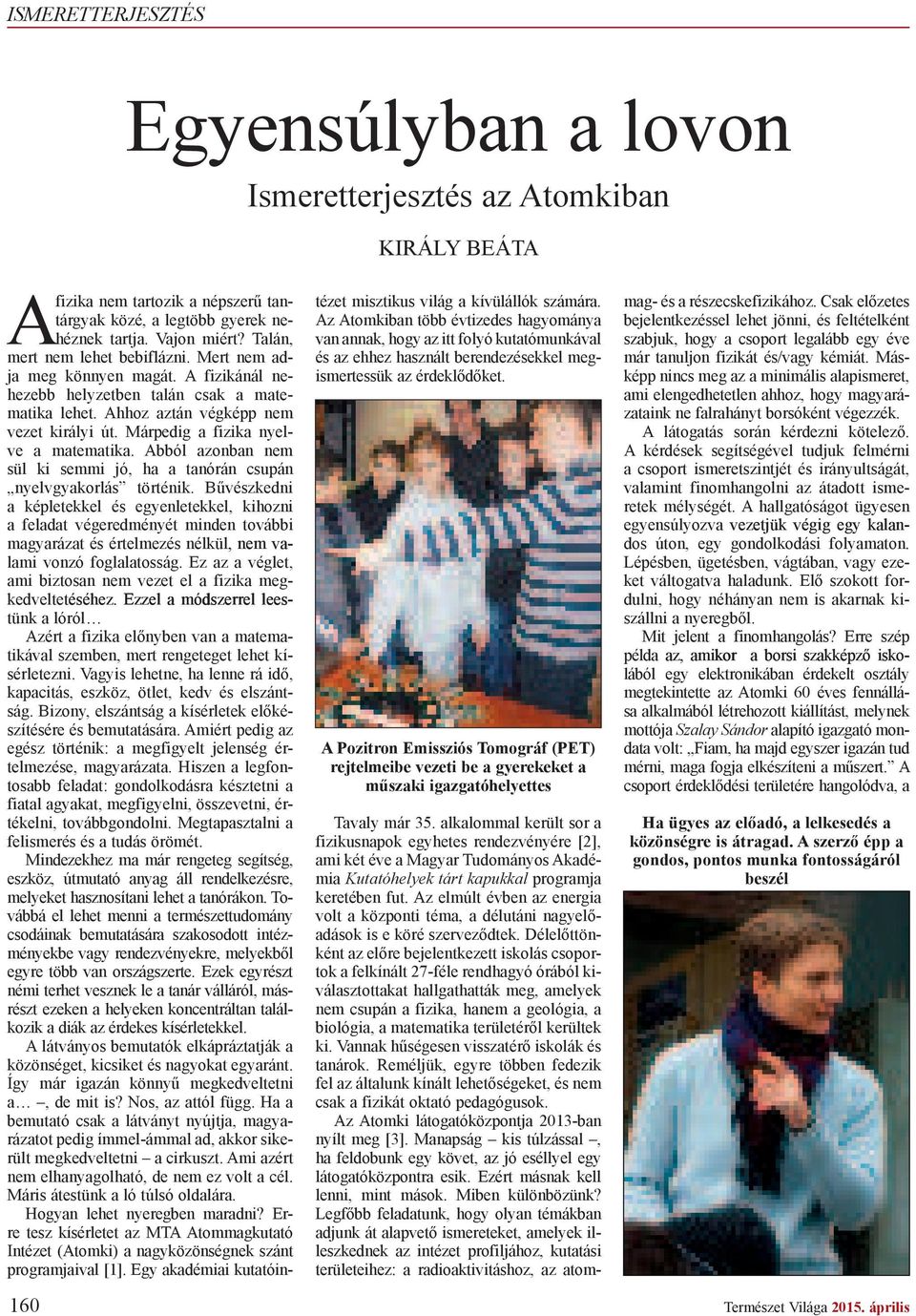 Márpedig a fizika nyelve a matematika. Abból azonban nem sül ki semmi jó, ha a tanórán csupán nyelvgyakorlás történik.