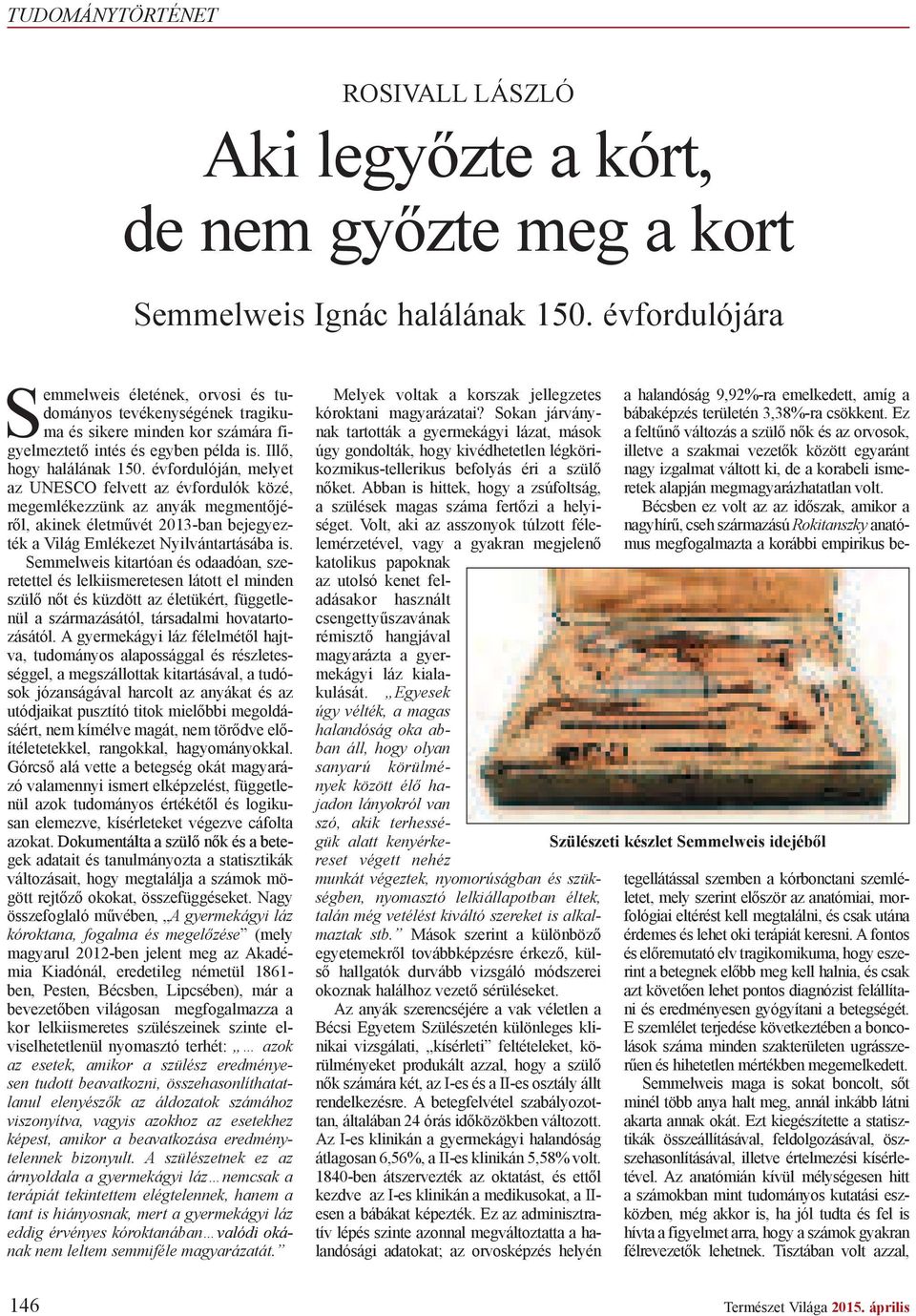 évfordulóján, melyet az UNESCO felvett az évfordulók közé, megemlékezzünk az anyák megment jér l, akinek életm vét 2013-ban bejegyezték a Világ Emlékezet Nyilvántartásába is.
