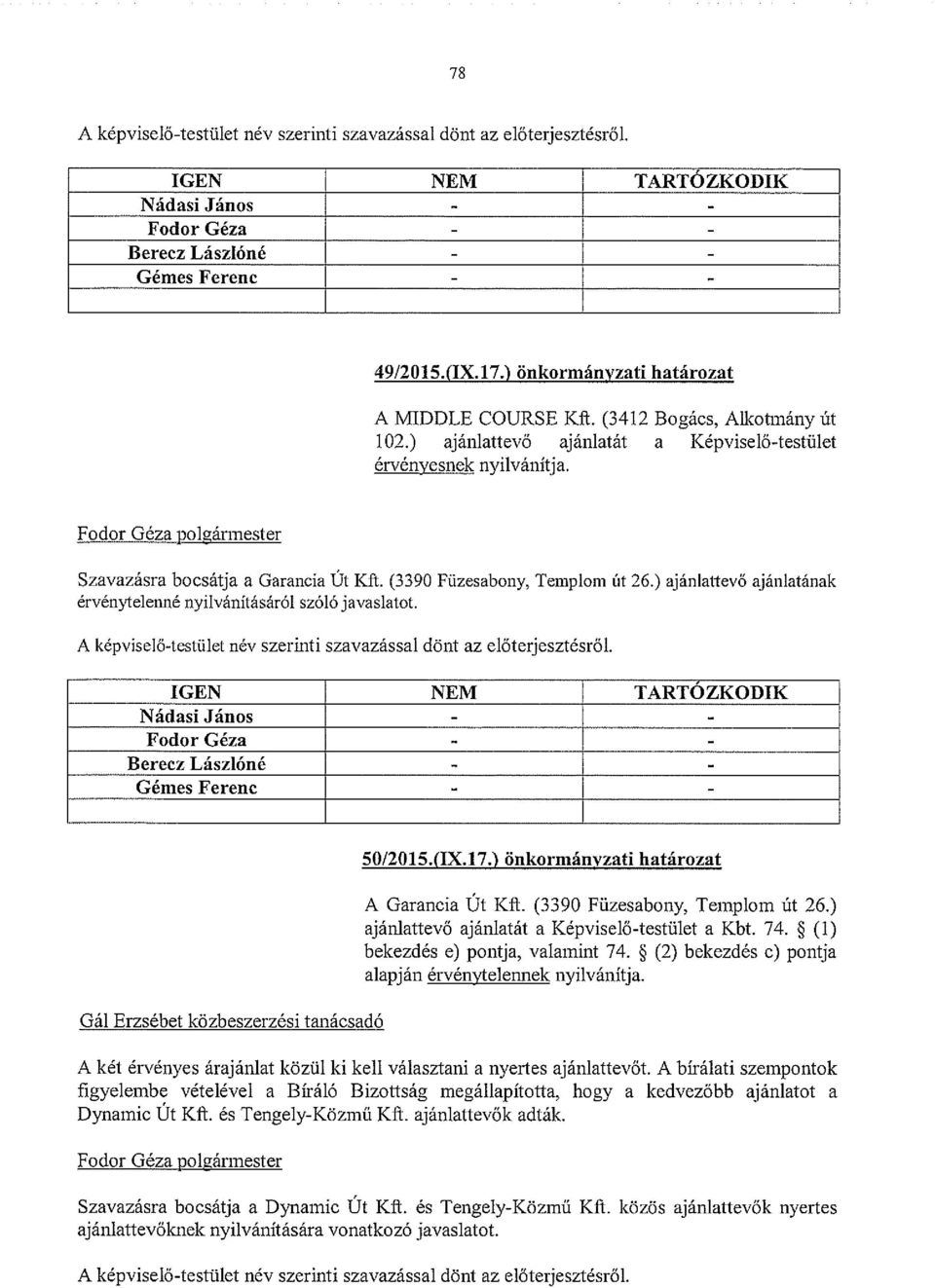 ) ajánlattevő ajánlatának érvénytelenné nyilvánításáról szóló javaslatot. Bereez Lászlóné - - Gál Erzsébet közbeszerzési tanácsadó 50/2015.(IX.17.) önkormányzati határozat A Garancia Út KR.