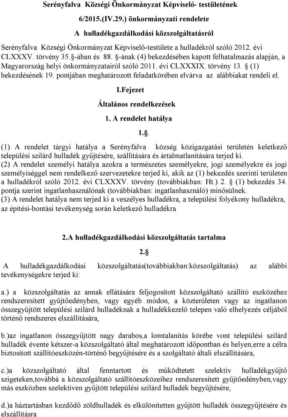 -ának (4) bekezdésében kapott felhatalmazás alapján, a Magyarország helyi önkormányzatairól szóló 2011. évi CLXXXIX. törvény 13. (1) bekezdésének 19.