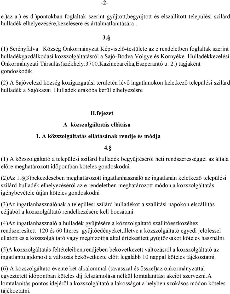 Társulás(székhely:3700.Kazincbarcika,Eszperantó u. 2.) tagjaként gondoskodik.