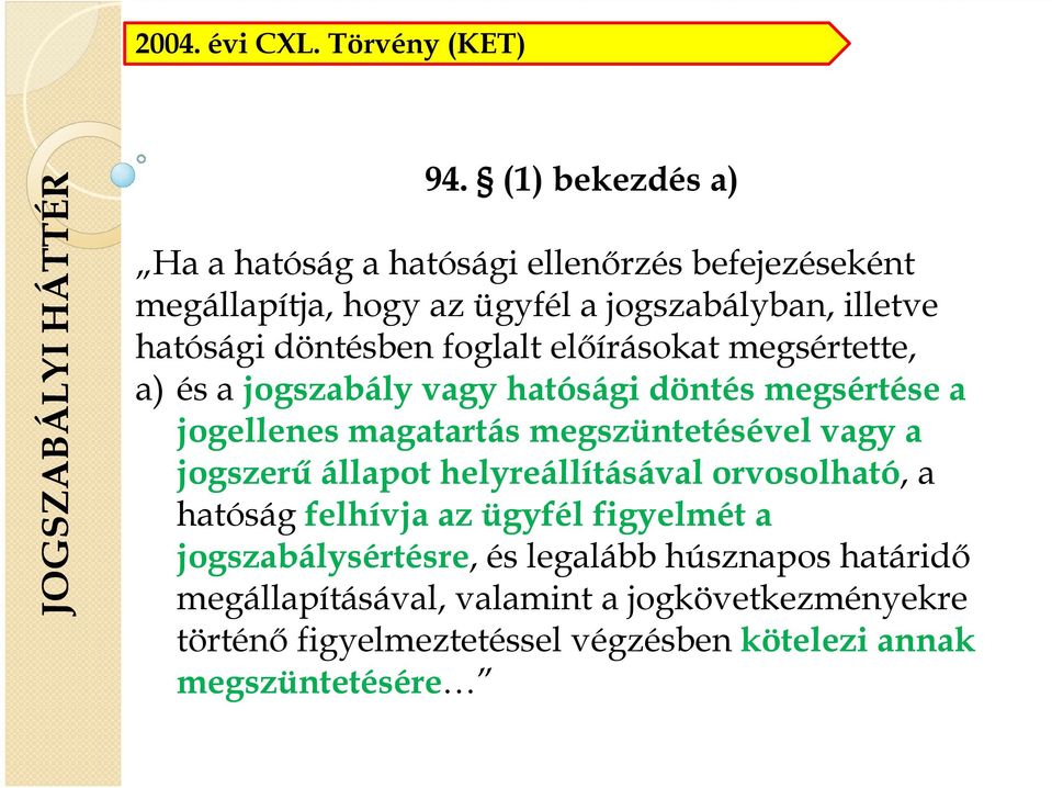 foglalt előírásokat megsértette, a) és a jogszabály vagy hatósági döntés megsértése a jogellenes magatartás megszüntetésével vagy a jogszerű