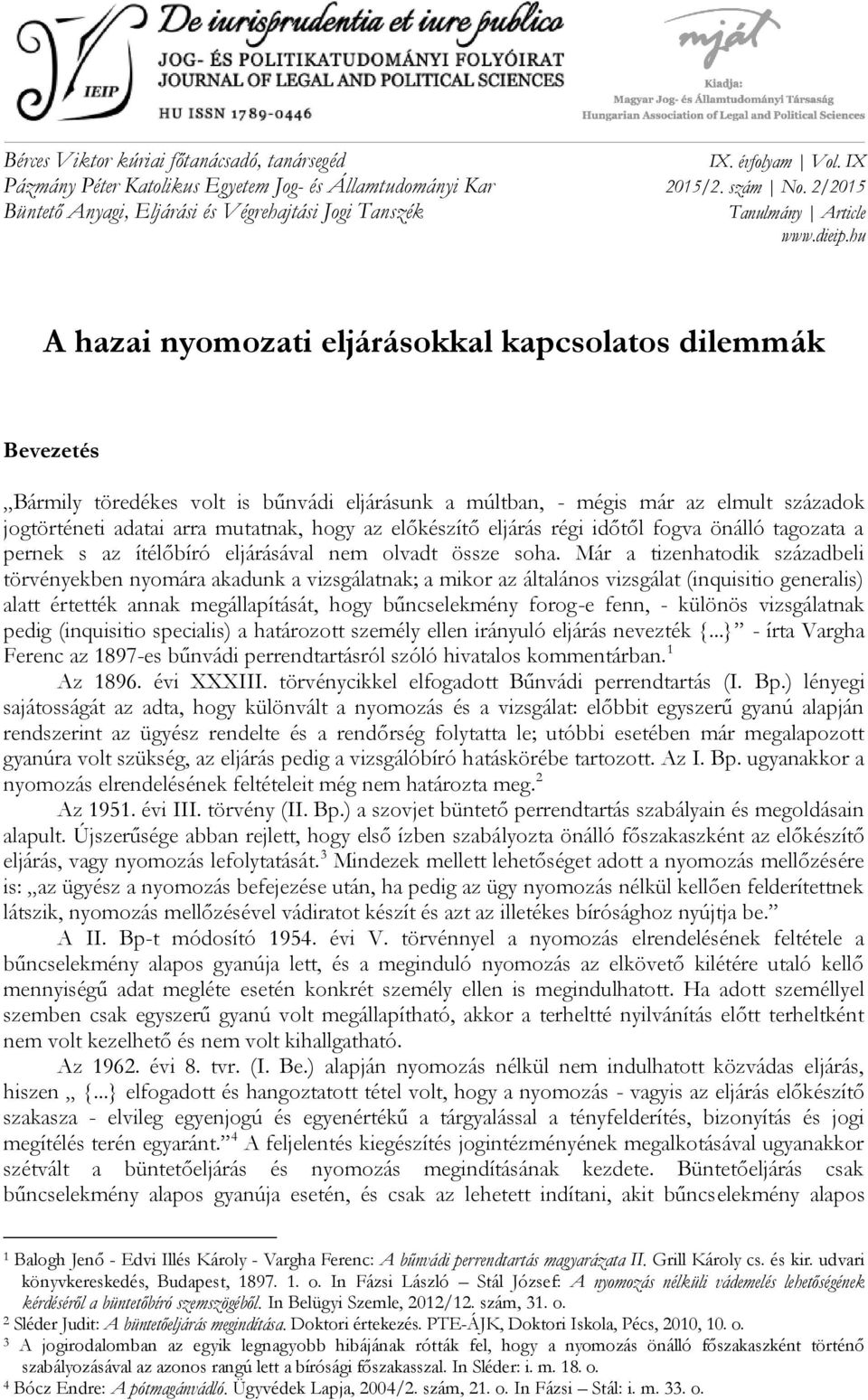 hu Bevezetés Bármily töredékes volt is bűnvádi eljárásunk a múltban, - mégis már az elmult századok jogtörténeti adatai arra mutatnak, hogy az előkészítő eljárás régi időtől fogva önálló tagozata a