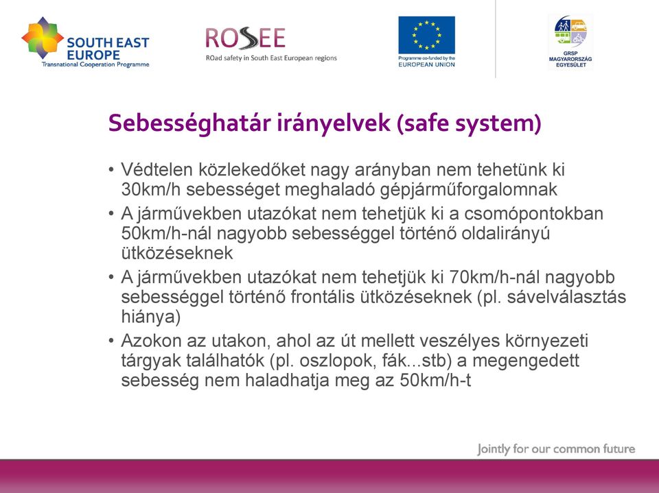 ütközéseknek A járművekben utazókat nem tehetjük ki 70km/h-nál nagyobb sebességgel történő frontális ütközéseknek (pl.