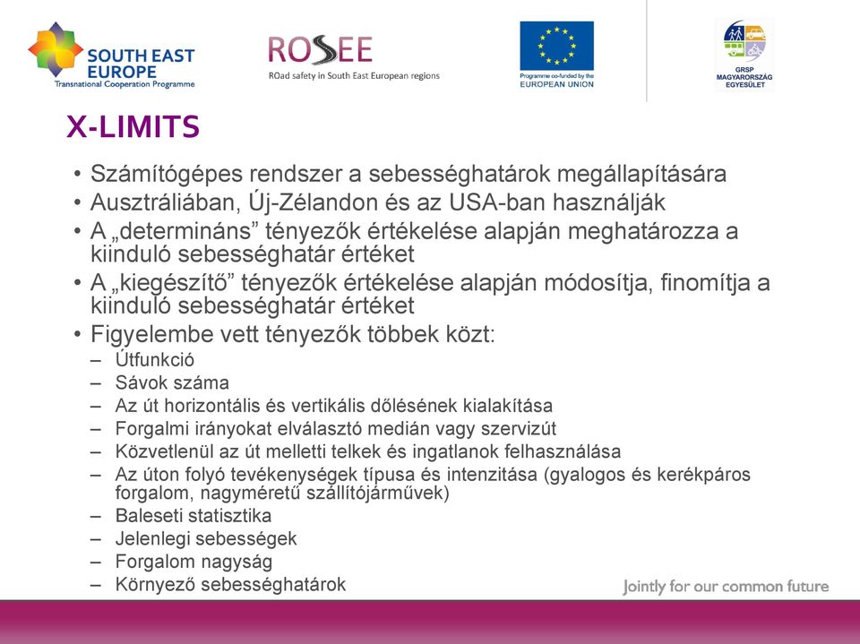 száma Az út horizontális és vertikális dőlésének kialakítása Forgalmi irányokat elválasztó medián vagy szervizút Közvetlenül az út melletti telkek és ingatlanok felhasználása Az