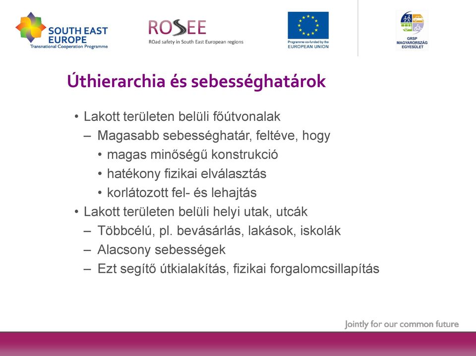 korlátozott fel- és lehajtás Lakott területen belüli helyi utak, utcák Többcélú, pl.