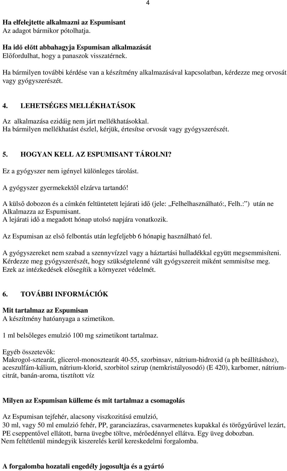 Ha bármilyen mellékhatást észlel, kérjük, értesítse orvosát vagy gyógyszerészét. 5. HOGYAN KELL AZ ESPUMISANT TÁROLNI? Ez a gyógyszer nem igényel különleges tárolást.