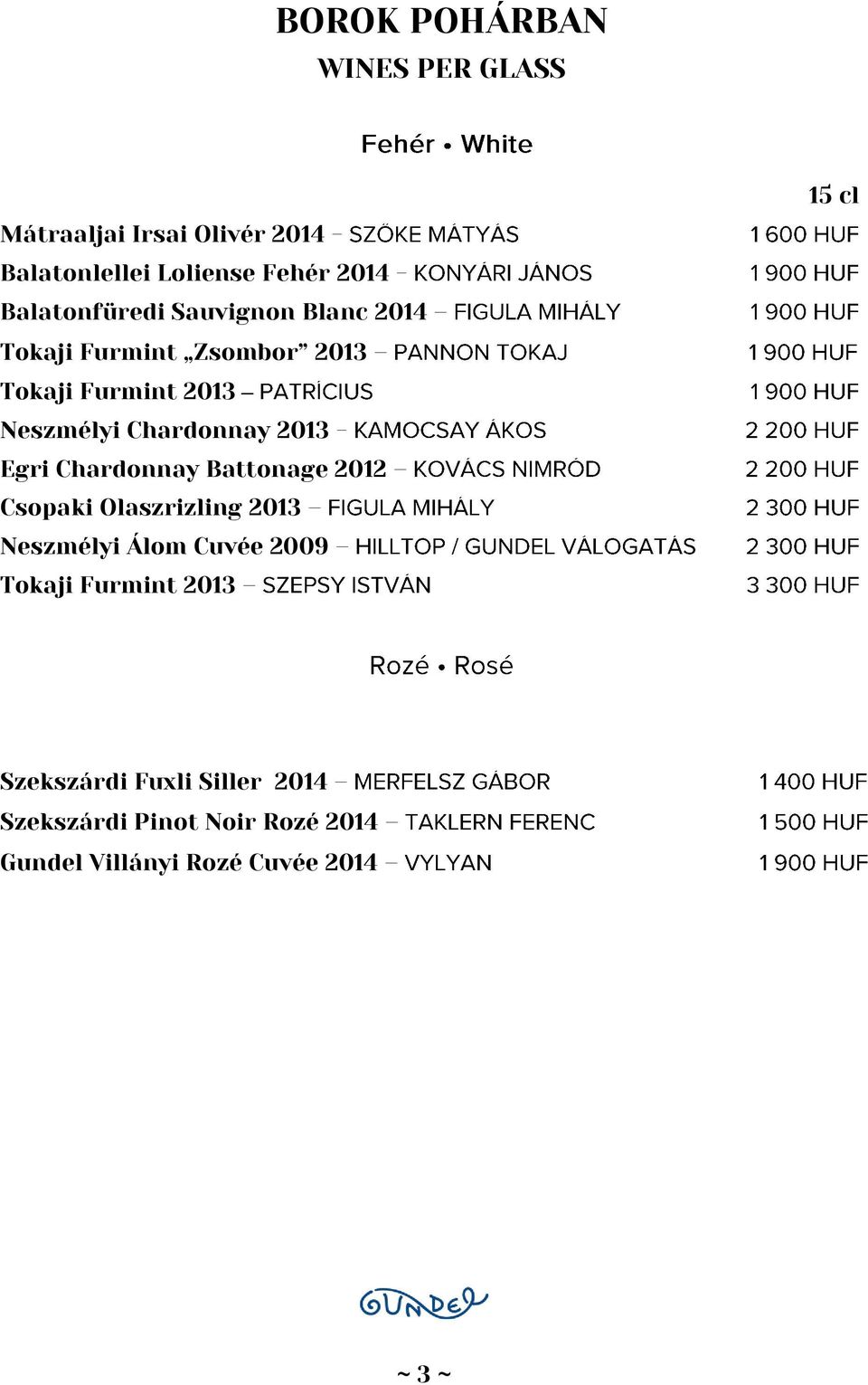 2013 - Egri Chardonnay Battonage 2012 Csopaki Olaszrizling 2013 Neszmélyi Álom Cuvée 2009 Tokaji