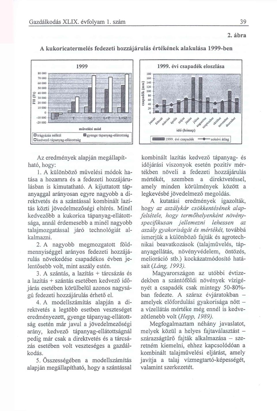 A kijuttatott tápanyaggal arányosan egyre nagyobb a direktvetés és a szántással kombinált lazítás közti jövedelmezőségi eltérés.