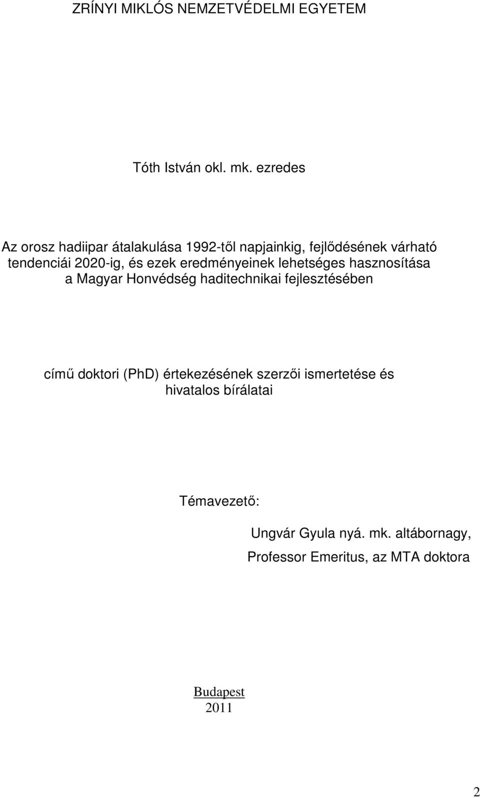 ezek eredményeinek lehetséges hasznosítása a Magyar Honvédség haditechnikai fejlesztésében című doktori
