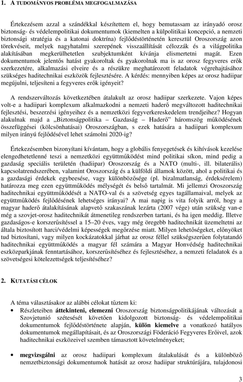 alakításában megkerülhetetlen szubjektumként kívánja elismertetni magát.