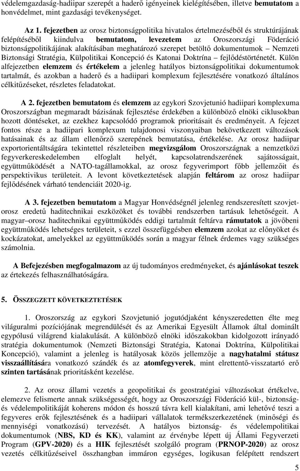 szerepet betöltő dokumentumok Nemzeti Biztonsági Stratégia, Külpolitikai Koncepció és Katonai Doktrína fejlődéstörténetét.