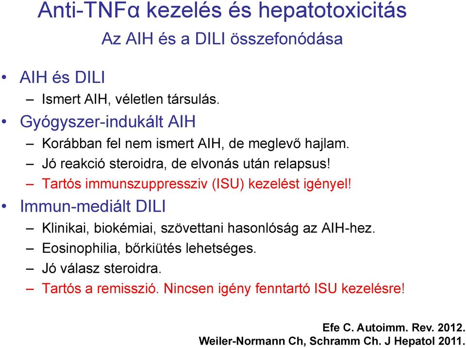 Tartós immunszuppressziv (ISU) kezelést igényel! Immun-mediált DILI Klinikai, biokémiai, szövettani hasonlóság az AIH-hez.