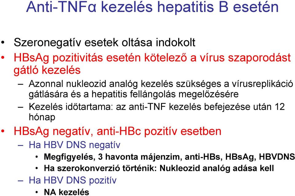 Kezelés időtartama: az anti-tnf kezelés befejezése után 12 hónap HBsAg negatív, anti-hbc pozitív esetben Ha HBV DNS negatív