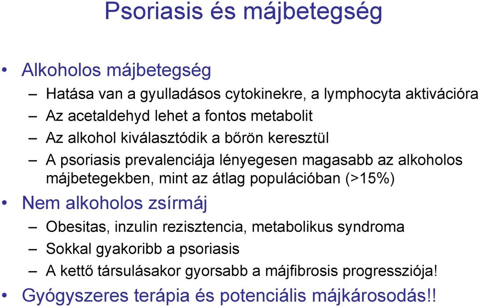 májbetegekben, mint az átlag populációban (>15%) Nem alkoholos zsírmáj Obesitas, inzulin rezisztencia, metabolikus syndroma