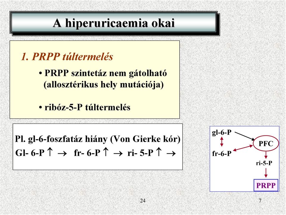 (allosztérikus hely mutációja) ribóz-5-p túltermelés Pl.