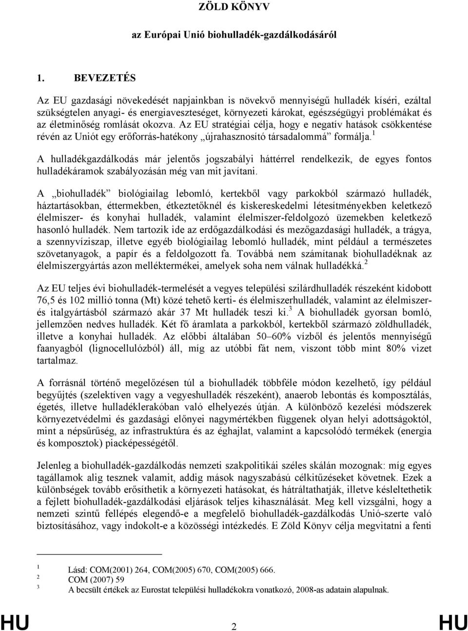 életminőség romlását okozva. Az EU stratégiai célja, hogy e negatív hatások csökkentése révén az Uniót egy erőforrás-hatékony újrahasznosító társadalommá formálja.
