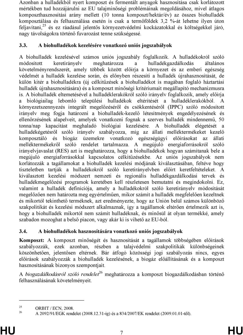 környezetvédelmi kockázatokkal és költségekkel járó, nagy távolságokra történő fuvarozást tenne szükségessé. 3.