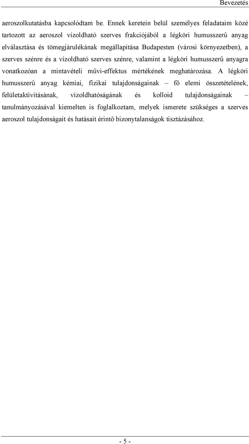 Budapesten (városi környezetben), a szerves szénre és a vízoldható szerves szénre, valamint a légköri humusszerű anyagra vonatkozóan a mintavételi művi-effektus mértékének