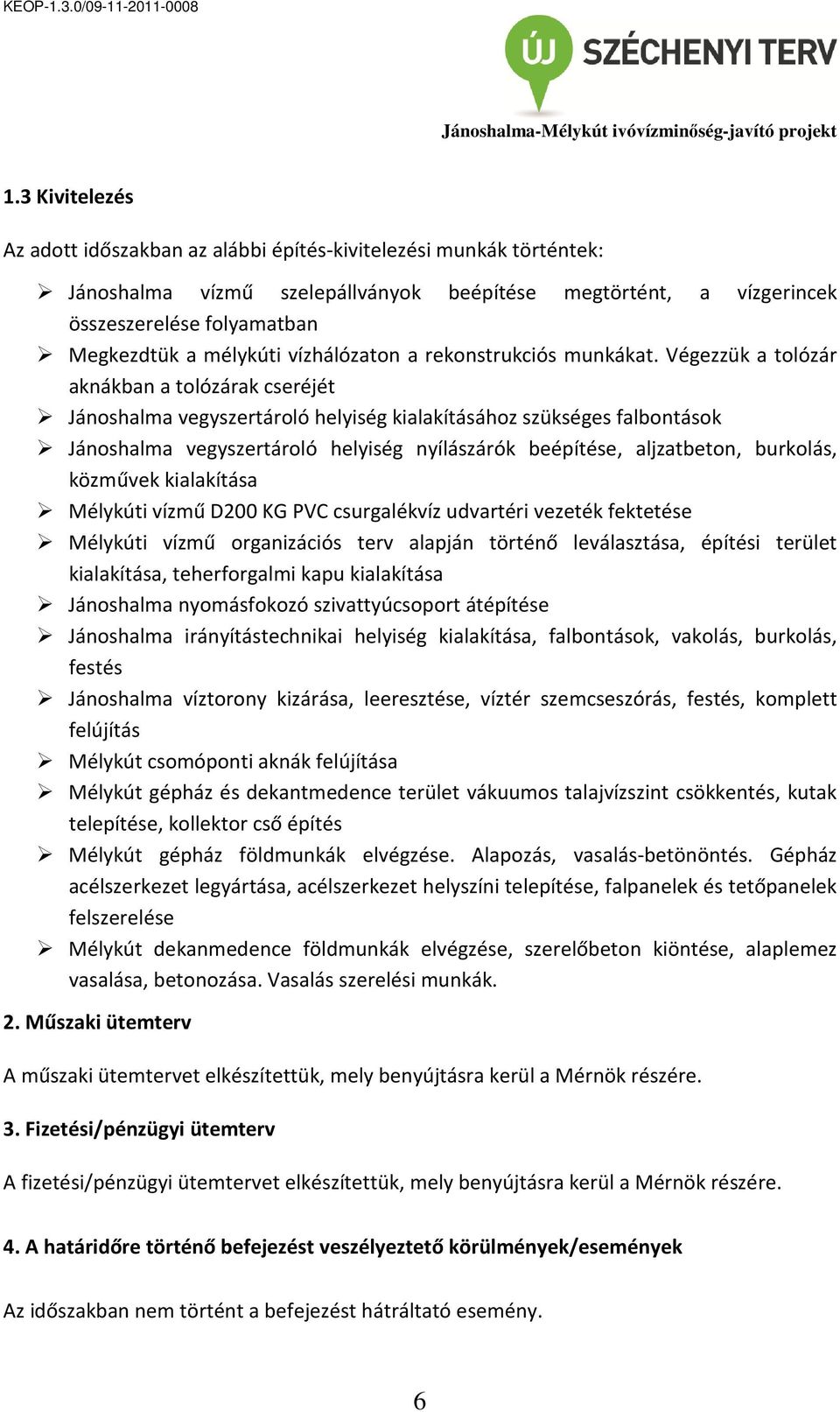 Végezzük a tolózár aknákban a tolózárak cseréjét Jánoshalma vegyszertároló helyiség kialakításához szükséges falbontások Jánoshalma vegyszertároló helyiség nyílászárók beépítése, aljzatbeton,