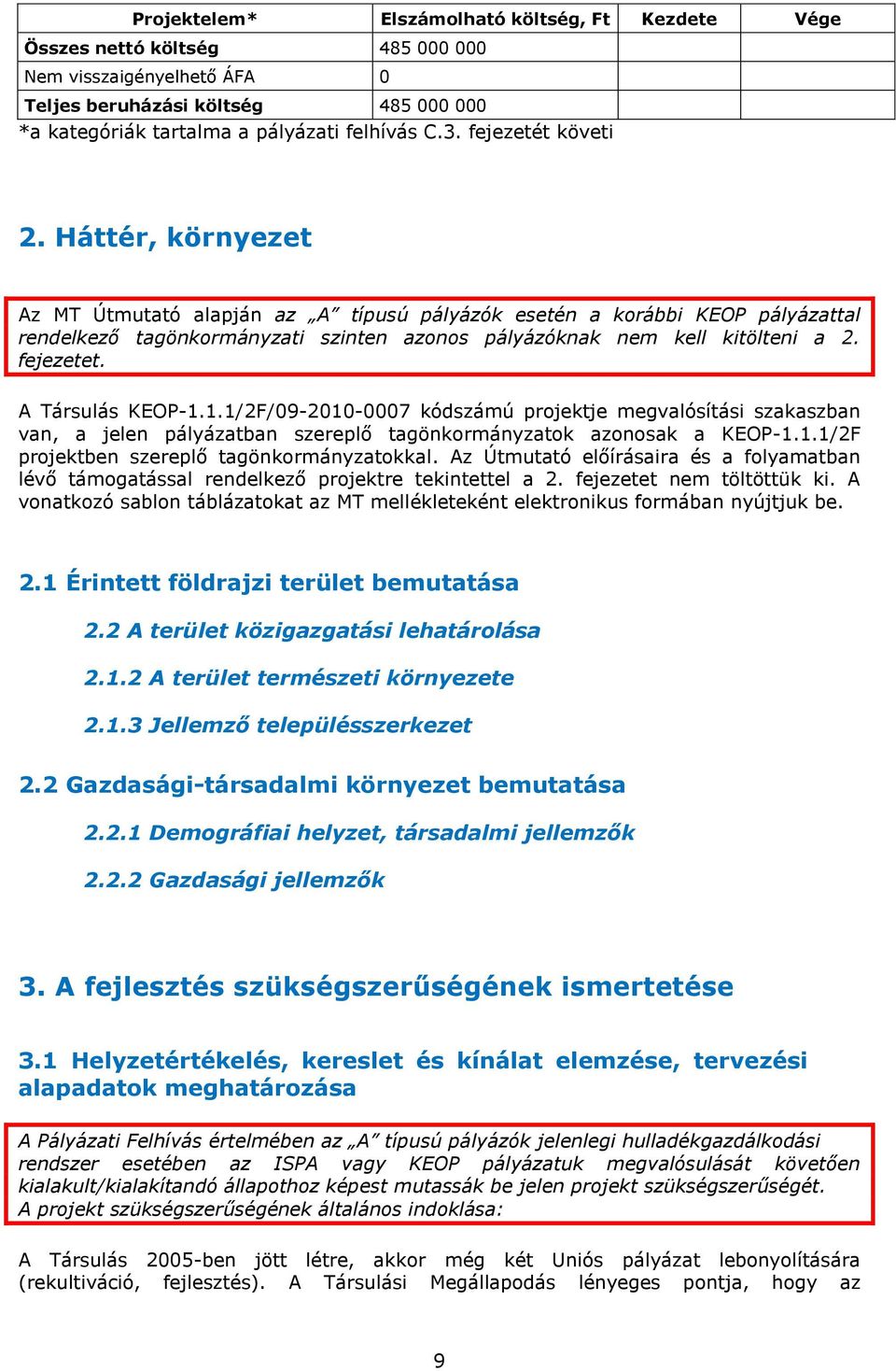 fejezetet. A Társulás KEOP-1.1.1/2F/09-2010-0007 kódszámú projektje megvalósítási szakaszban van, a jelen pályázatban szereplő tagönkormányzatok azonosak a KEOP-1.1.1/2F projektben szereplő tagönkormányzatokkal.