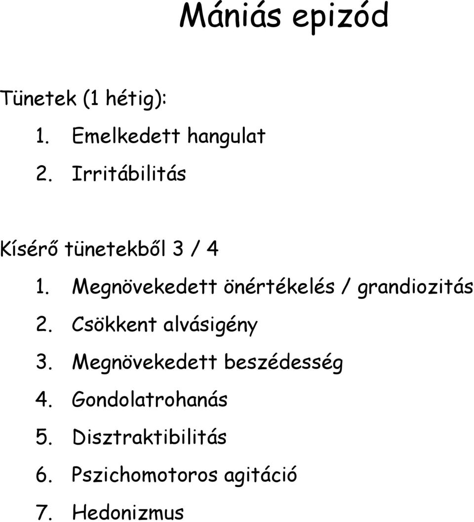 Megnövekedett önértékelés / grandiozitás 2. Csökkent alvásigény 3.