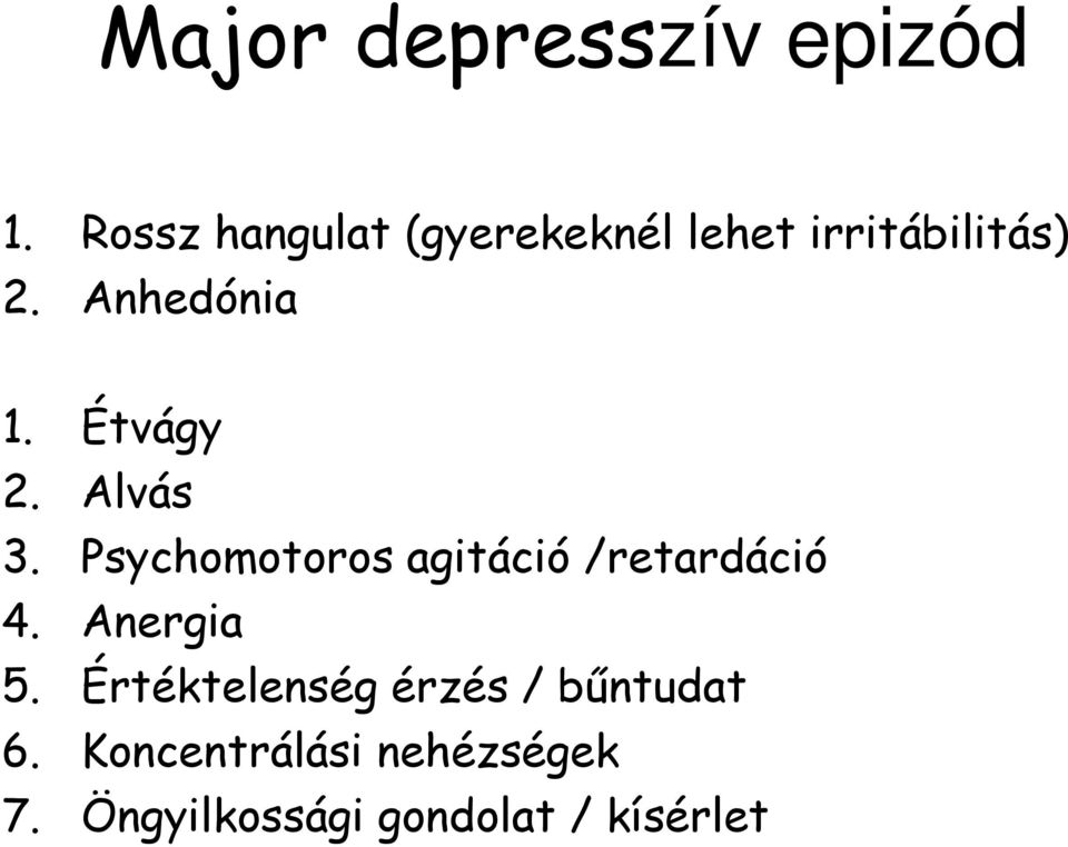 Étvágy 2. Alvás 3. Psychomotoros agitáció /retardáció 4.