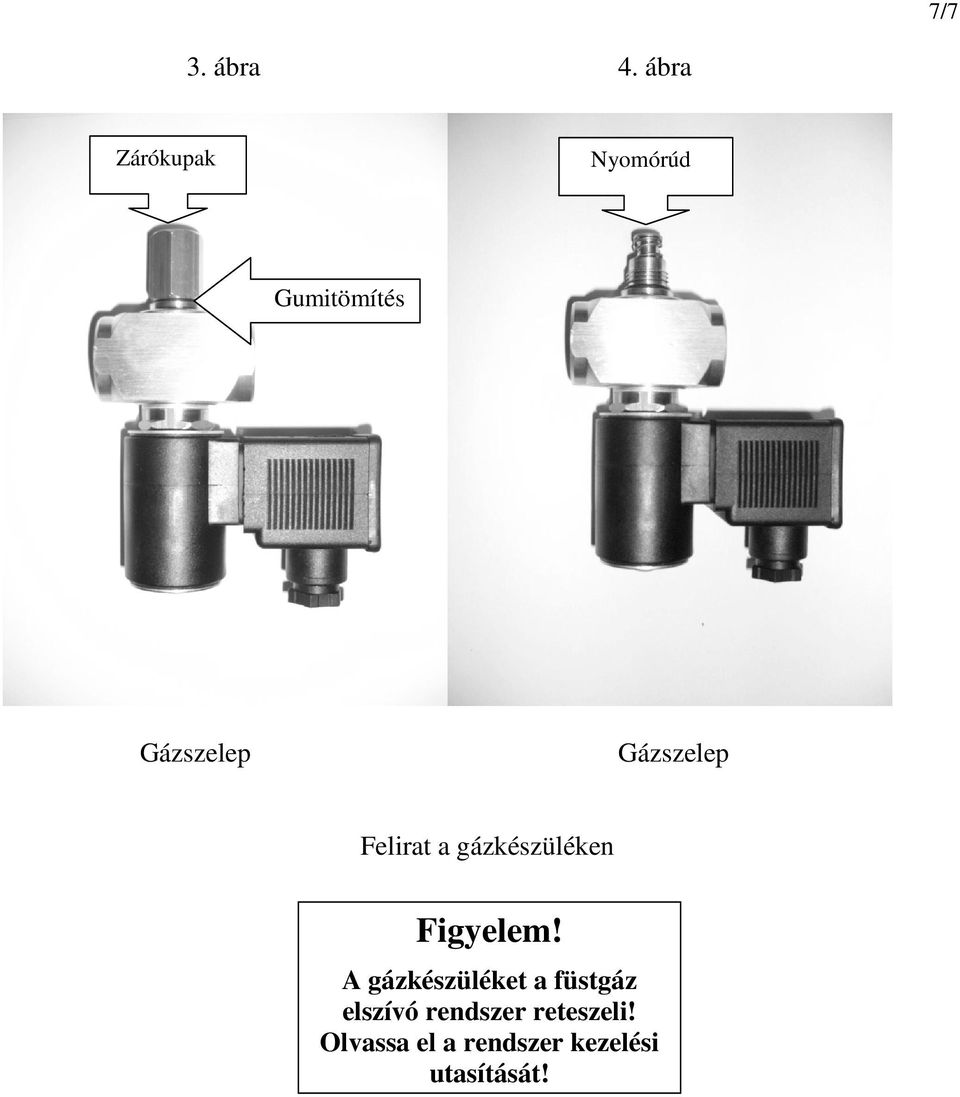 Gázszelep Felirat a gázkészüléken Figyelem!