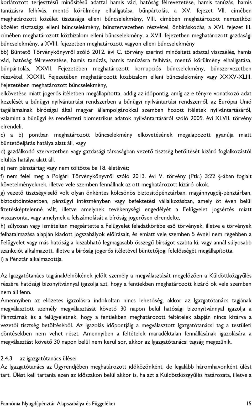 fejezet III. címében meghatározott közbizalom elleni bűncselekmény, a XVII. fejezetben meghatározott gazdasági bűncselekmény, a XVIII.