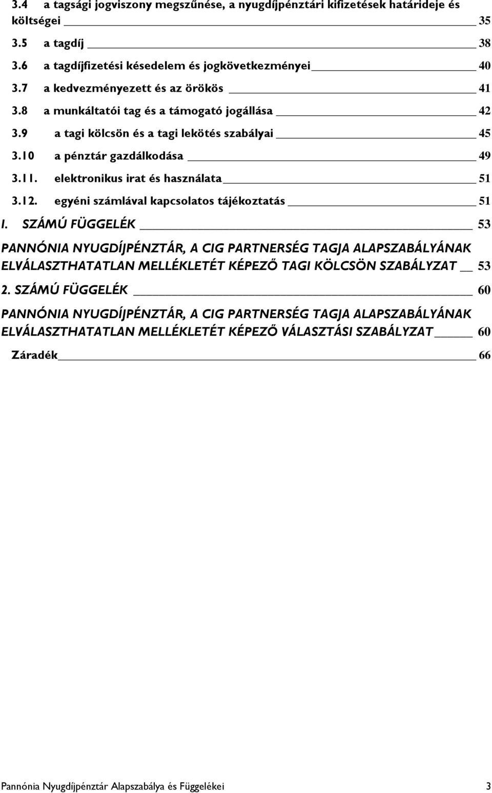 elektronikus irat és használata 51 3.12. egyéni számlával kapcsolatos tájékoztatás 51 I.