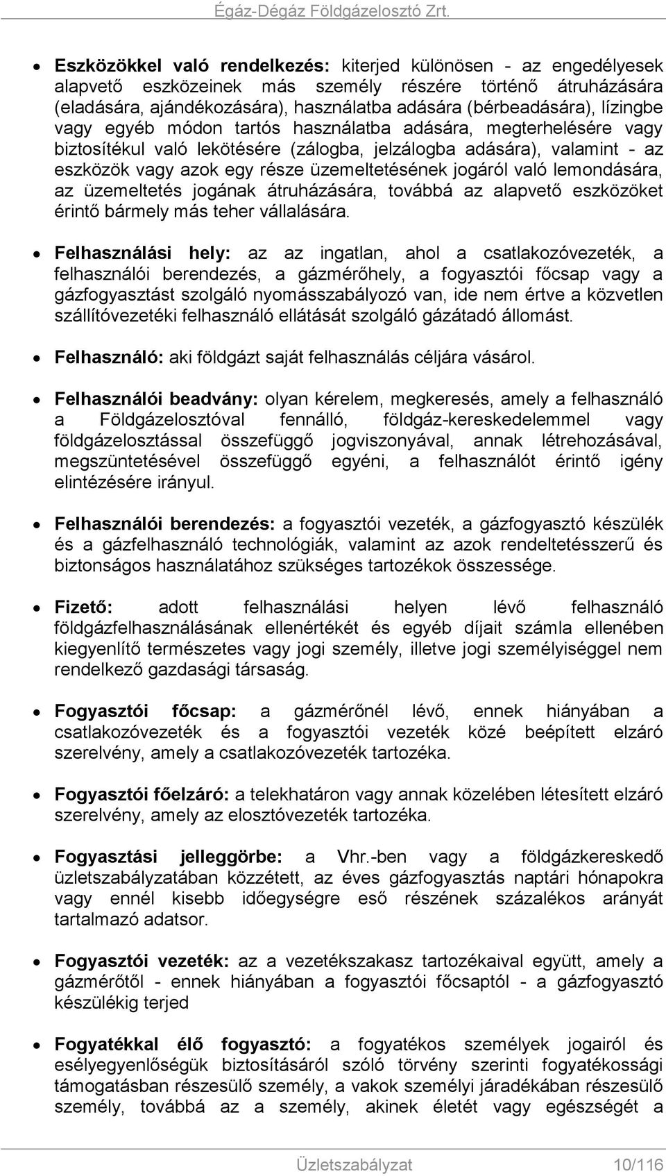 jogáról való lemondására, az üzemeltetés jogának átruházására, továbbá az alapvető eszközöket érintő bármely más teher vállalására.