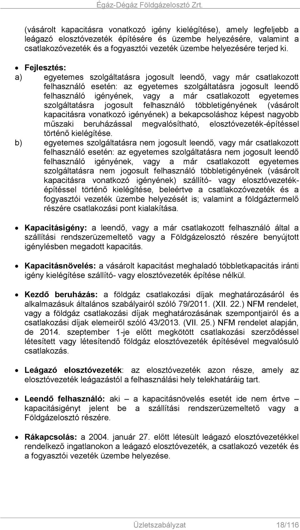 Fejlesztés: a) egyetemes szolgáltatásra jogosult leendő, vagy már csatlakozott felhasználó esetén: az egyetemes szolgáltatásra jogosult leendő felhasználó igényének, vagy a már csatlakozott egyetemes