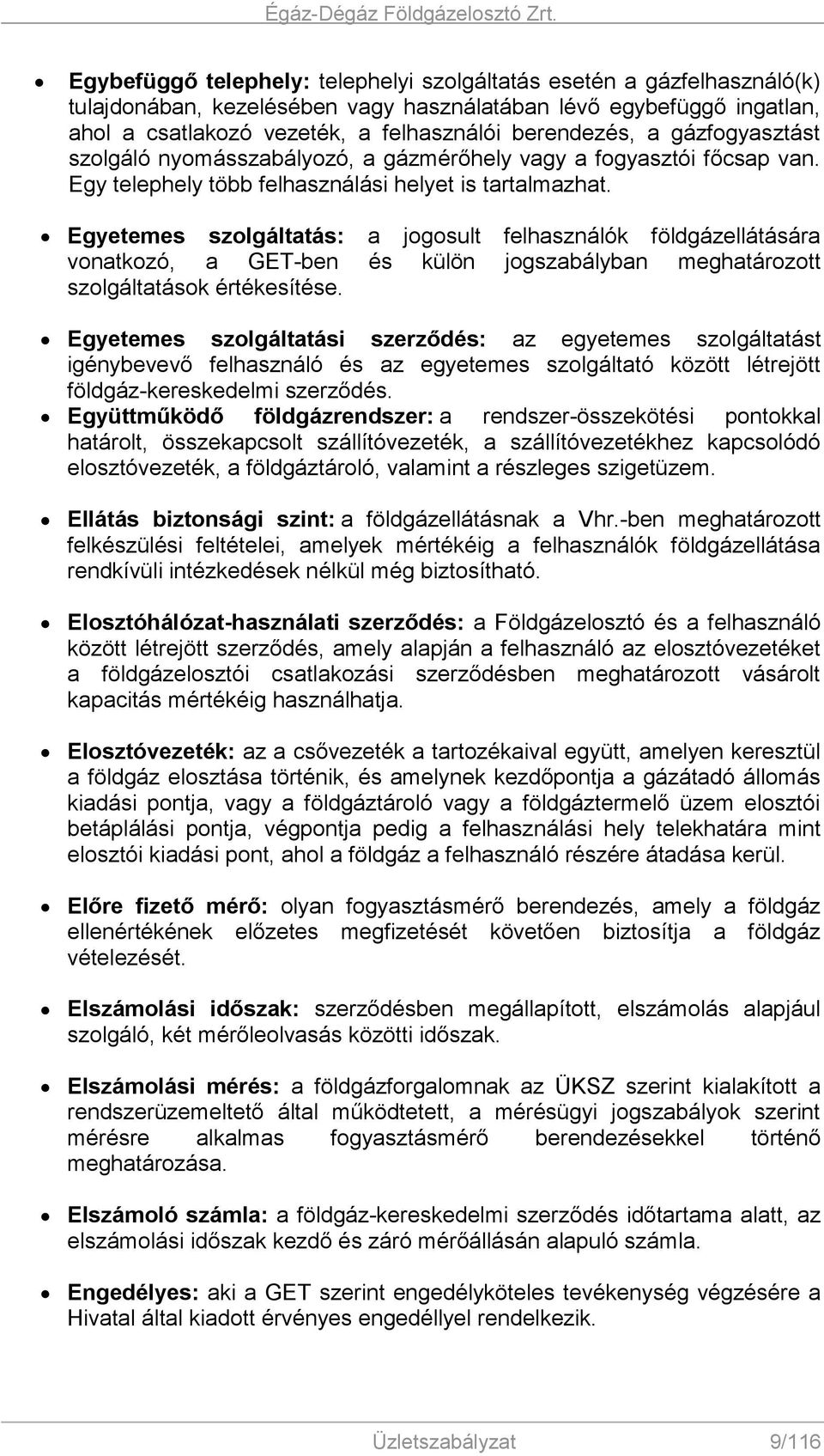 Egyetemes szolgáltatás: a jogosult felhasználók földgázellátására vonatkozó, a GET-ben és külön jogszabályban meghatározott szolgáltatások értékesítése.