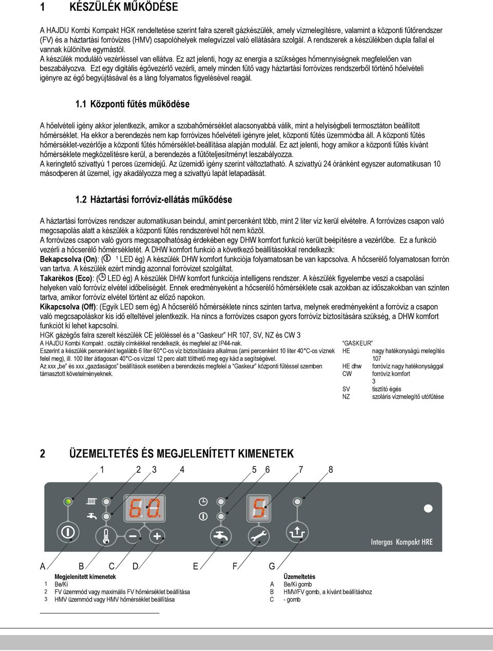 Ez azt jelenti, hogy az energia a szükséges hımennyiségnek megfelelıen van beszabályozva.