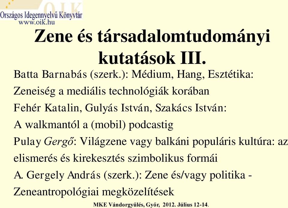 Szakács István: A walkmantól a (mobil) podcastig Pulay Gergő: Világzene vagy balkáni populáris