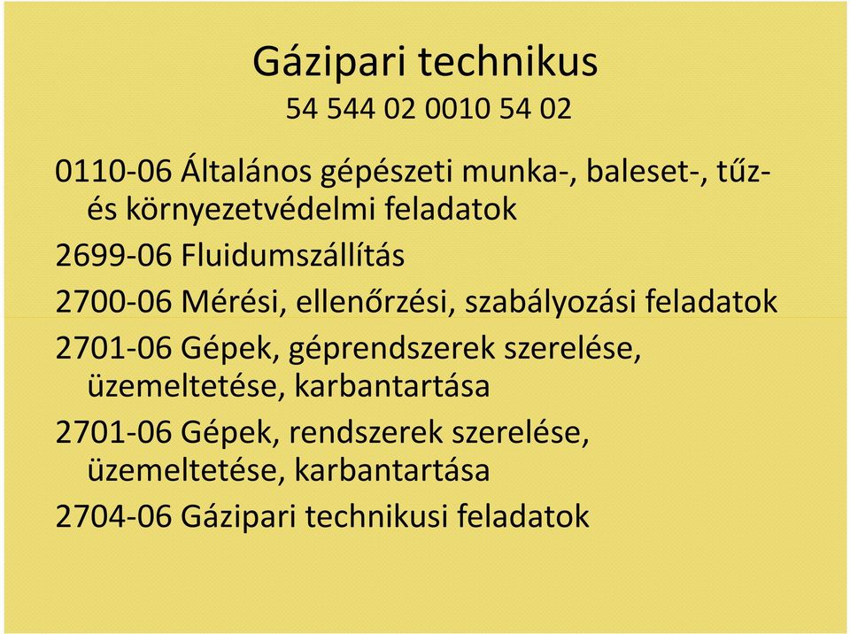 szabályozási feladatok 2701-06 Gépek, géprendszerek szerelése, üzemeltetése, karbantartása