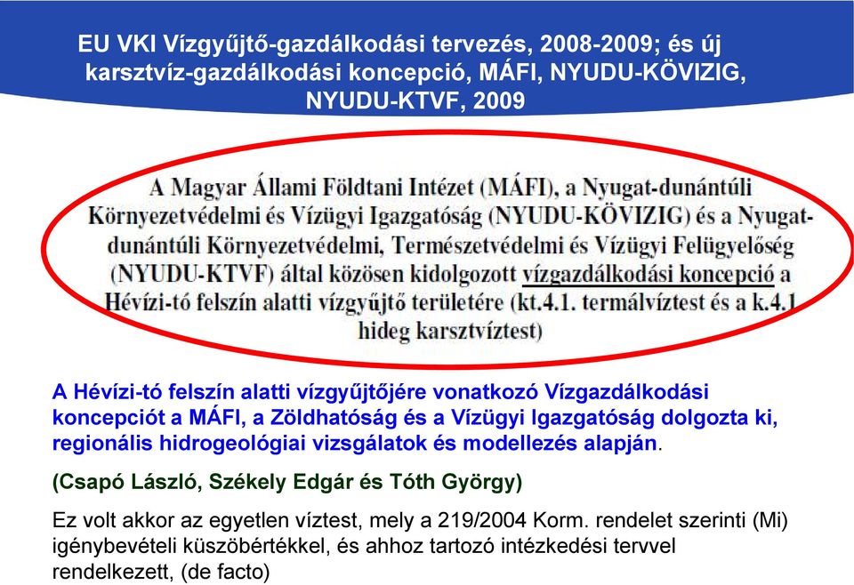 regionális hidrogeológiai vizsgálatok és modellezés alapján.