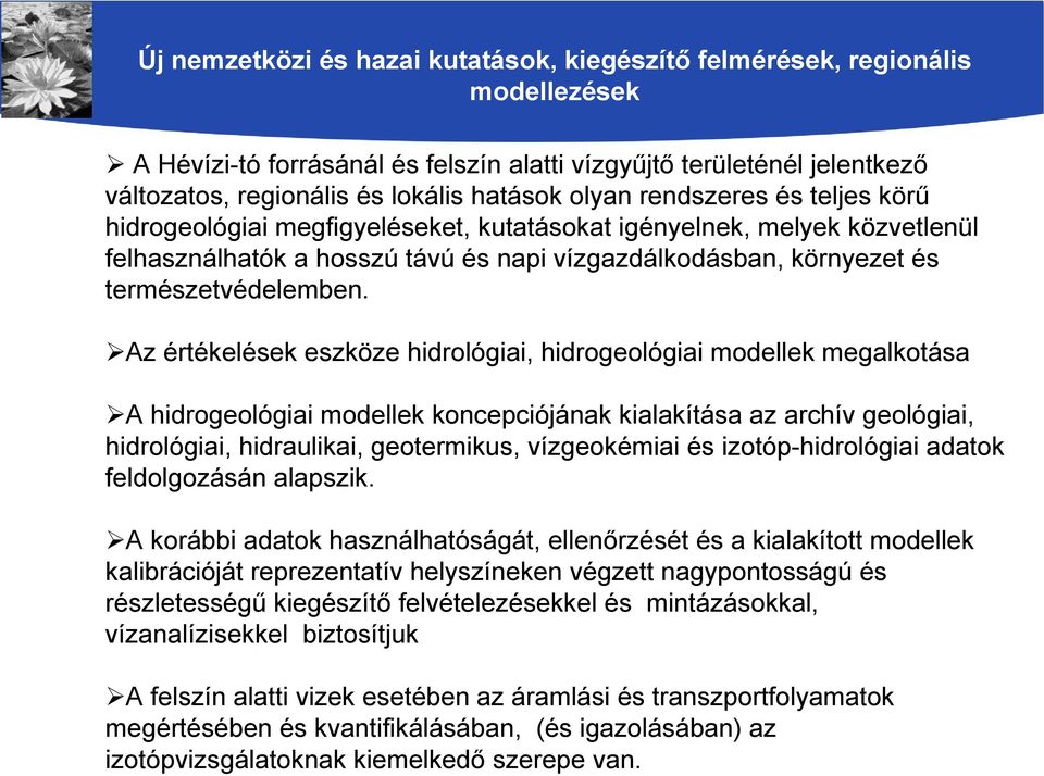 Az értékelések eszköze hidrológiai, hidrogeológiai modellek megalkotása A hidrogeológiai modellek koncepciójának kialakítása az archív geológiai, hidrológiai, hidraulikai, geotermikus, vízgeokémiai