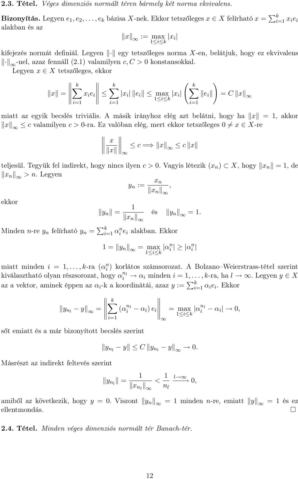 1) vlmilyen c, C > 0 konstnsokkl. Legyen x X tetszőleges, ekkor ( k k k ) x = x i e i x i e i mx x i e i = C x 1 i k i=1 i=1 mitt z egyik becslés triviális.