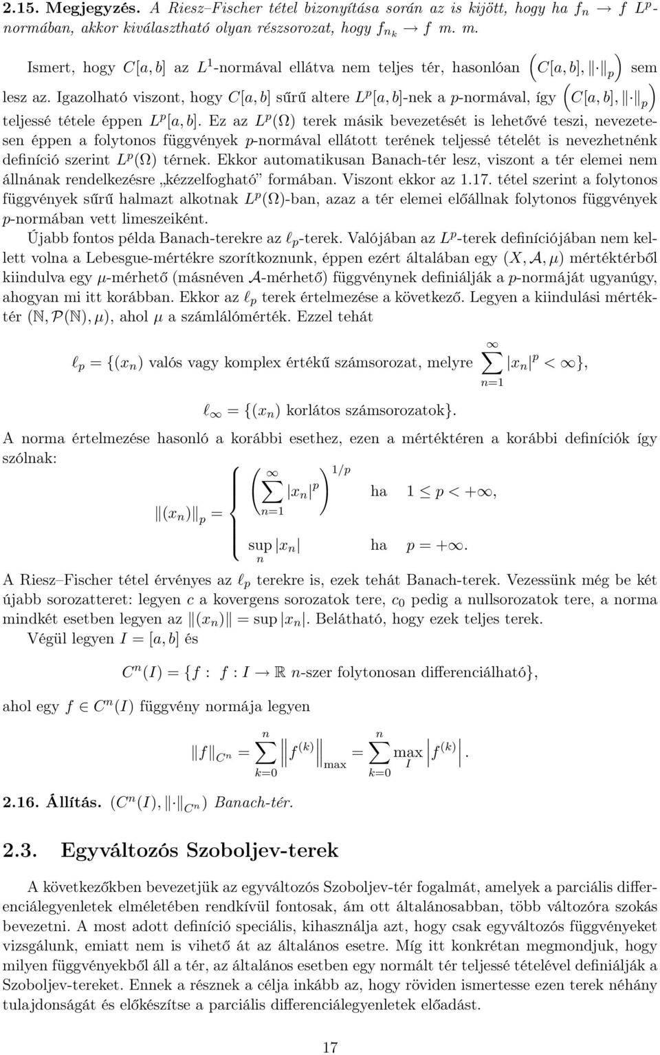 Igzolhtó viszont, hogy C[, b] sűrű ltere L p [, b]-nek p-normávl, így (C[, b], p teljessé tétele éppen L p [, b].