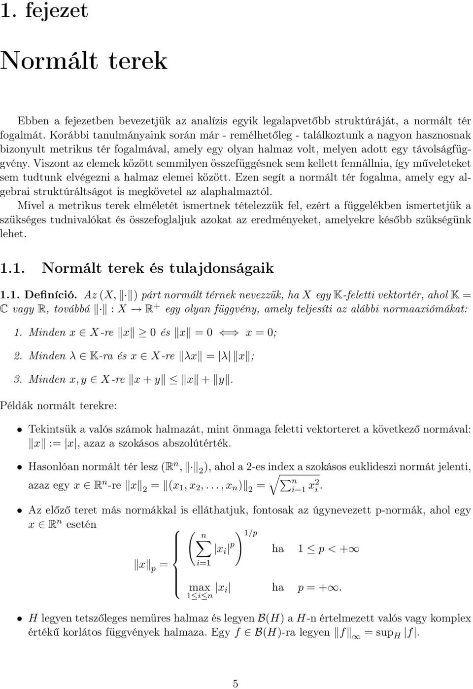 Viszont z elemek között semmilyen összefüggésnek sem kellett fennállni, így műveleteket sem tudtunk elvégezni hlmz elemei között.