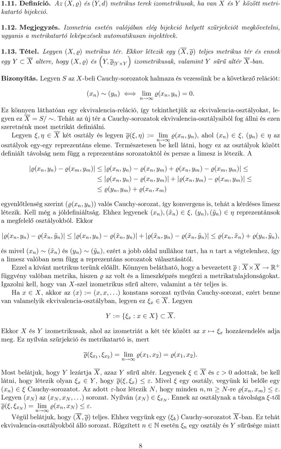 Ekkor ) létezik egy (X, ϱ) teljes metrikus tér és ennek egy Y X ltere, hogy (X, ϱ) és (Y, ϱ Y Y izometrikusk, vlmint Y sűrű ltér X-bn. Bizonyítás.