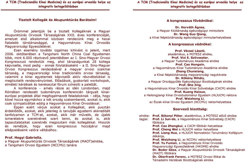 Ezen esemény további izgalmas kihívást is jelent, mert 2006. októberében a Tangshani North China Coal Egyetemen több, mint 6.000 résztvevő jelenlétében az I.