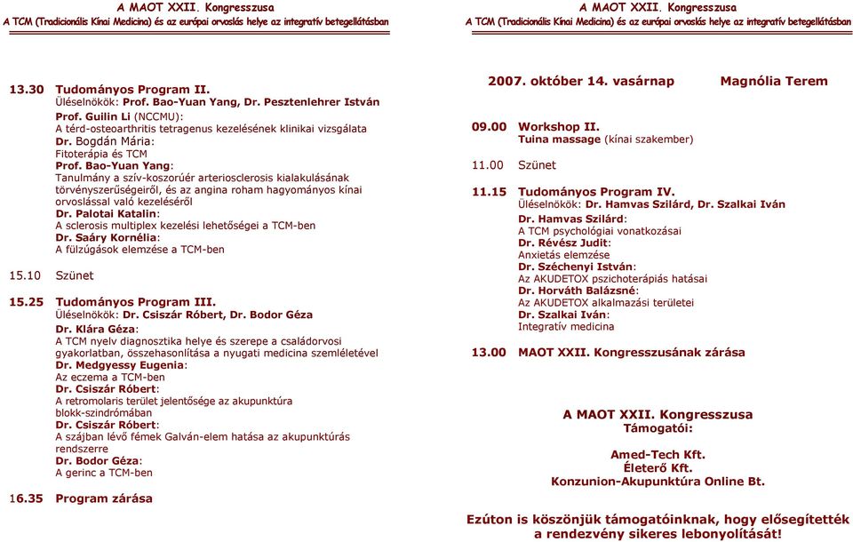 Bao-Yuan Yang: Tanulmány a szív-koszorúér arteriosclerosis kialakulásának törvényszerűségeiről, és az angina roham hagyományos kínai orvoslással való kezeléséről Dr.